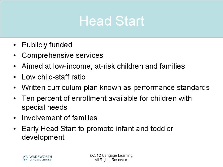 Head Start • • • Publicly funded Comprehensive services Aimed at low-income, at-risk children