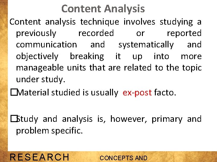 Content Analysis Content analysis technique involves studying a previously recorded or reported communication and