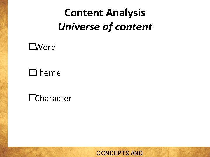 Content Analysis Universe of content �Word �Theme �Character CONCEPTS AND 