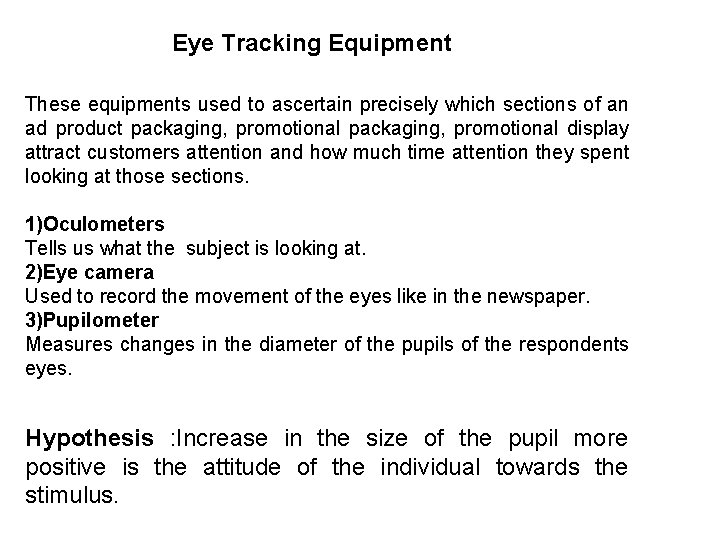 Eye Tracking Equipment These equipments used to ascertain precisely which sections of an ad