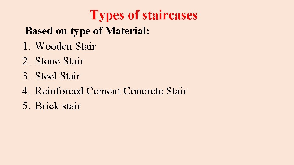 Types of staircases Based on type of Material: 1. Wooden Stair 2. Stone Stair