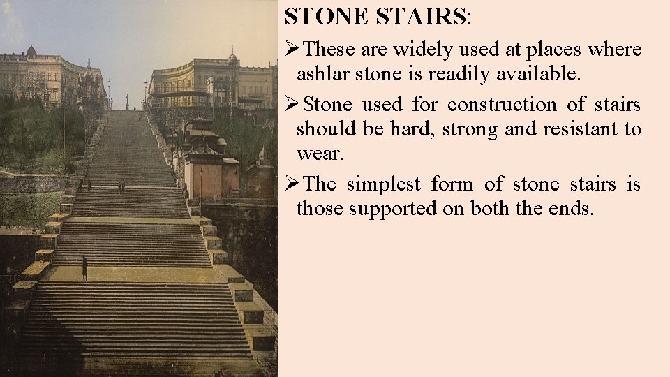 STONE STAIRS: ØThese are widely used at places where ashlar stone is readily available.