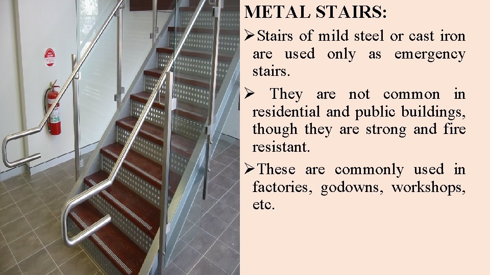 METAL STAIRS: ØStairs of mild steel or cast iron are used only as emergency