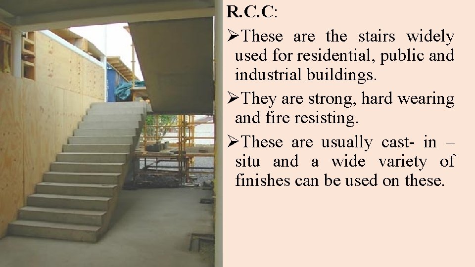 R. C. C: ØThese are the stairs widely used for residential, public and industrial