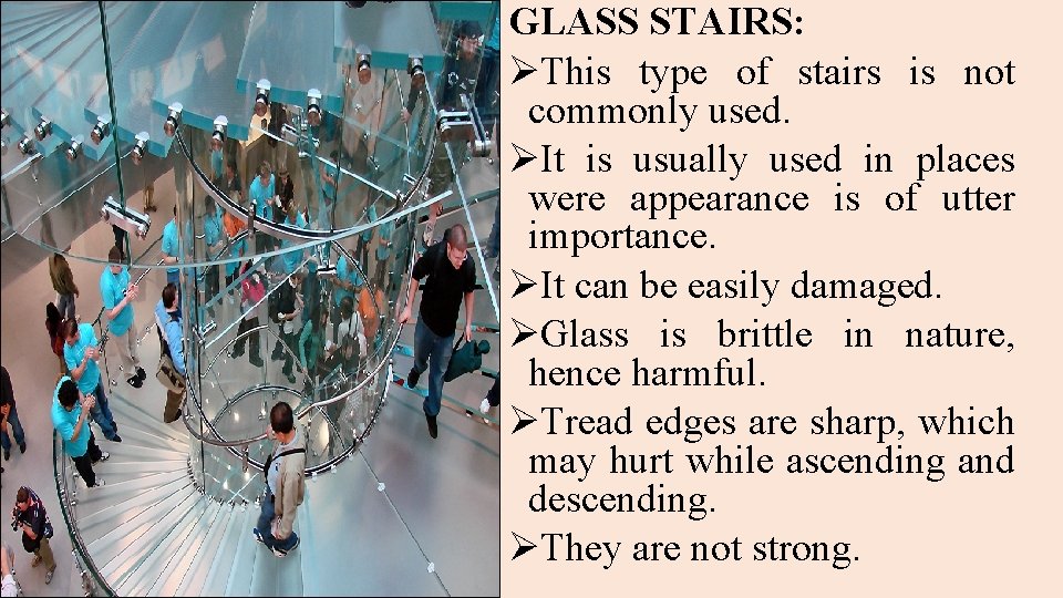 GLASS STAIRS: ØThis type of stairs is not commonly used. ØIt is usually used