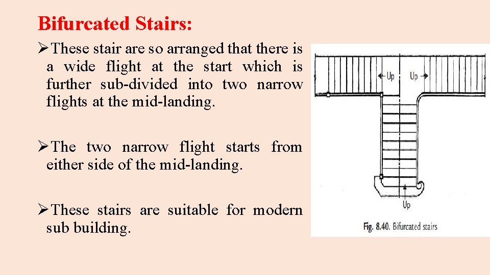 Bifurcated Stairs: ØThese stair are so arranged that there is a wide flight at