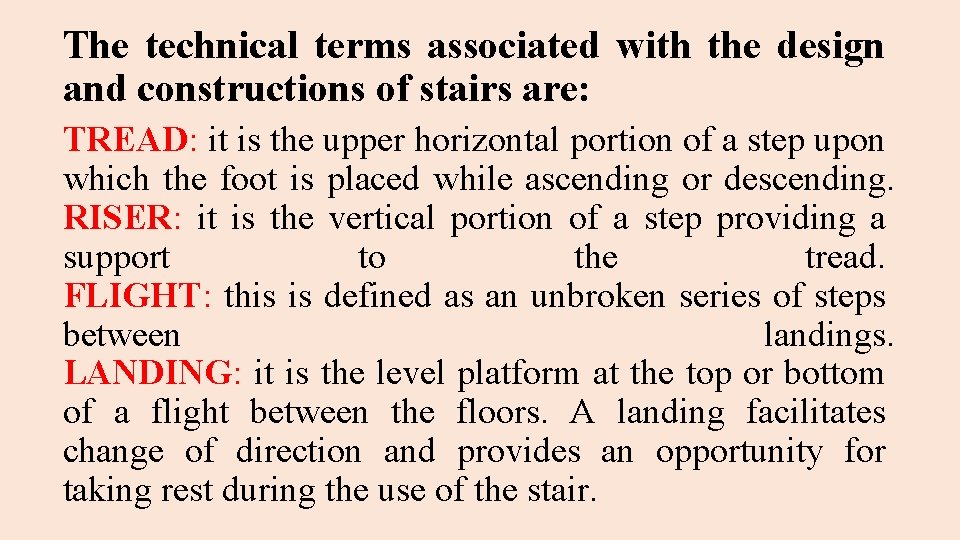 The technical terms associated with the design and constructions of stairs are: TREAD: it