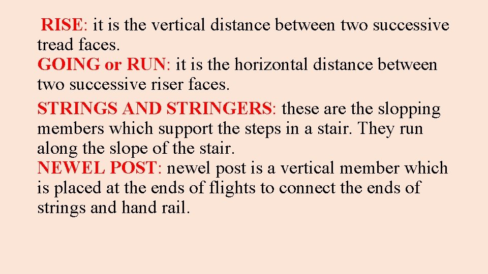 RISE: it is the vertical distance between two successive tread faces. GOING or RUN: