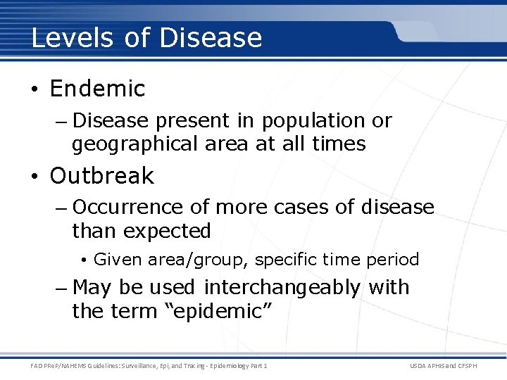 Levels of Disease • Endemic – Disease present in population or geographical area at