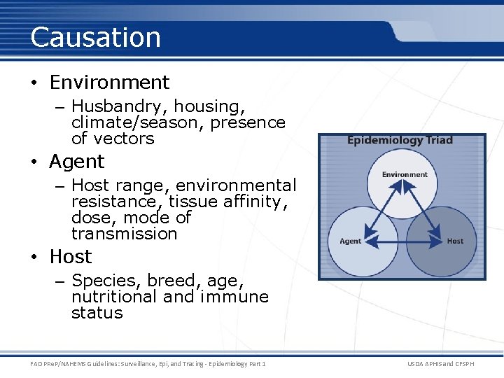 Causation • Environment – Husbandry, housing, climate/season, presence of vectors • Agent – Host