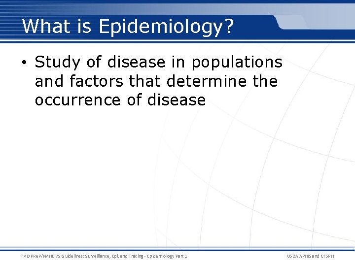 What is Epidemiology? • Study of disease in populations and factors that determine the