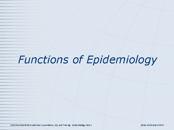 Functions of Epidemiology FAD PRe. P/NAHEMS Guidelines: Surveillance, Epi, and Tracing - Epidemiology Part