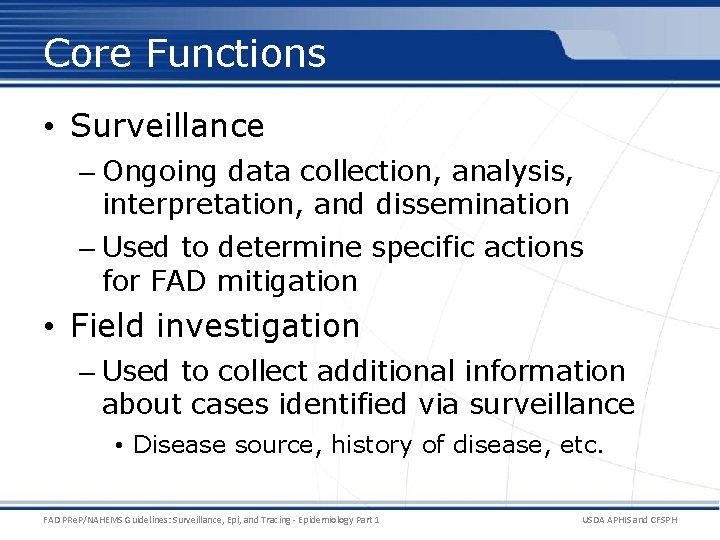 Core Functions • Surveillance – Ongoing data collection, analysis, interpretation, and dissemination – Used