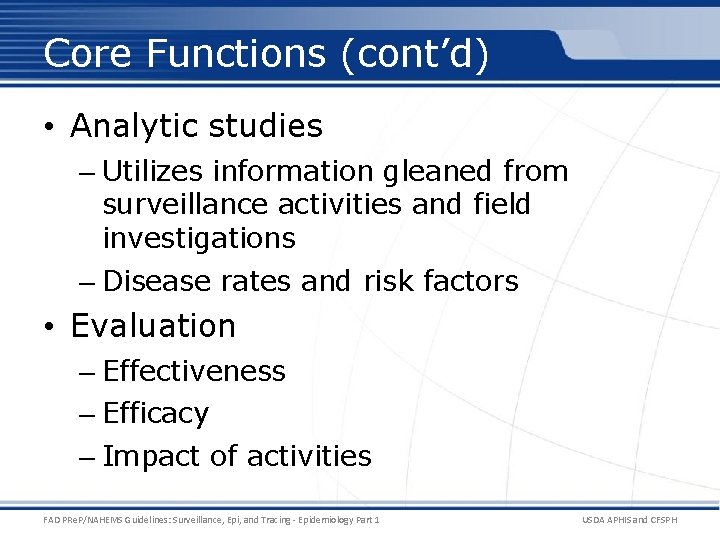Core Functions (cont’d) • Analytic studies – Utilizes information gleaned from surveillance activities and