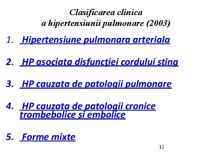 Clasificarea clinica a hipertensiunii pulmonare (2003) 1. Hipertensiune pulmonara arteriala 2. HP asociata disfuncţiei