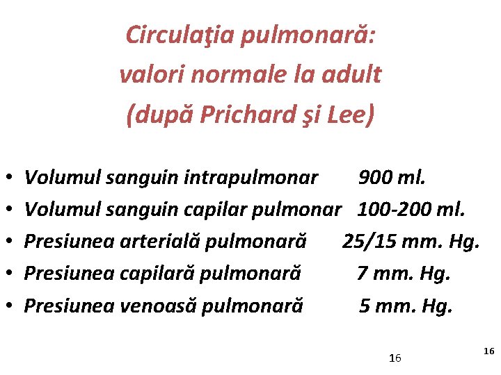 Circulaţia pulmonară: valori normale la adult (după Prichard şi Lee) • • • Volumul