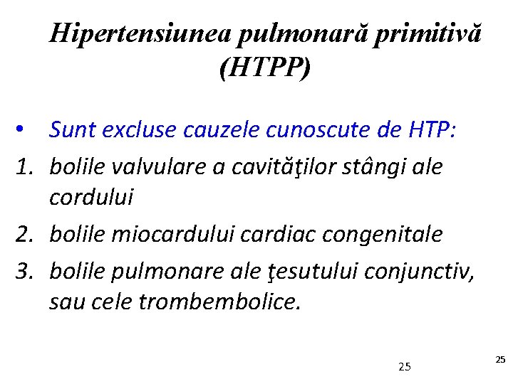 Hipertensiunea pulmonară primitivă (HTPP) • Sunt excluse cauzele cunoscute de HTP: 1. bolile valvulare