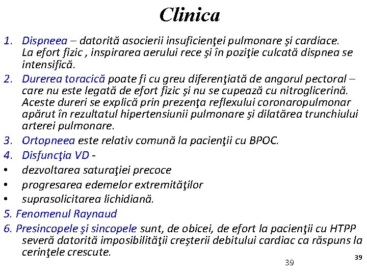 Clinica 1. Dispneea – datorită asocierii insuficienţei pulmonare şi cardiace. La efort fizic ,