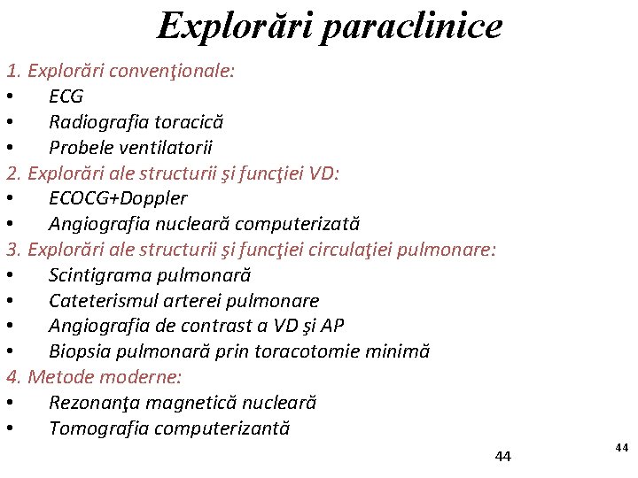 Explorări paraclinice 1. Explorări convenţionale: • ECG • Radiografia toracică • Probele ventilatorii 2.