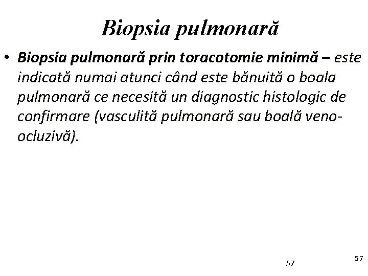 Biopsia pulmonară • Biopsia pulmonară prin toracotomie minimă – este indicată numai atunci când
