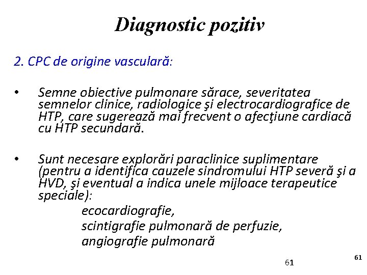 Diagnostic pozitiv 2. CPC de origine vasculară: • Semne obiective pulmonare sărace, severitatea semnelor
