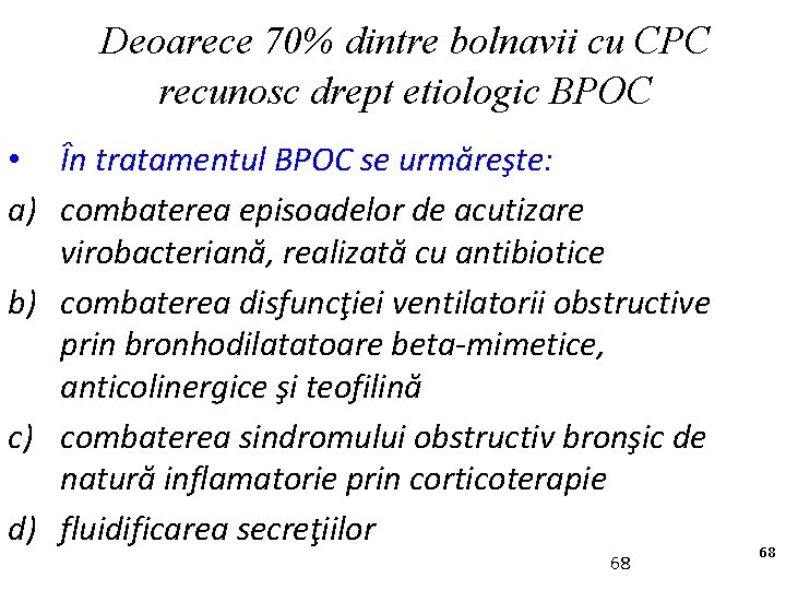 Deoarece 70% dintre bolnavii cu CPC recunosc drept etiologic BPOC • În tratamentul BPOC