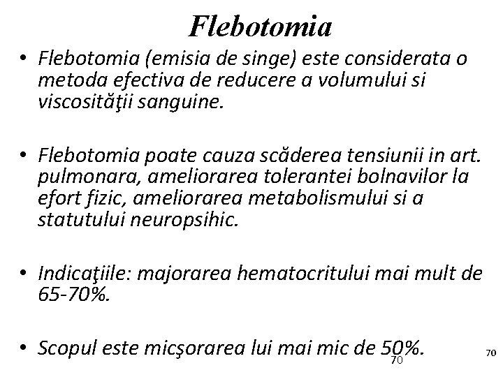 Flebotomia • Flebotomia (emisia de singe) este considerata o metoda efectiva de reducere a