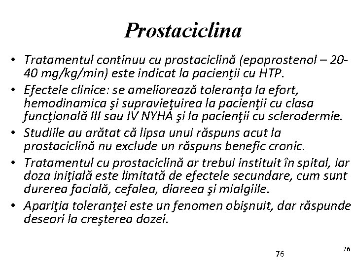 Prostaciclina • Tratamentul continuu cu prostaciclină (epoprostenol – 2040 mg/kg/min) este indicat la pacienţii