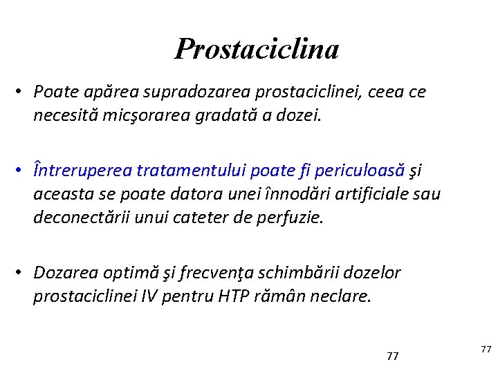 Prostaciclina • Poate apărea supradozarea prostaciclinei, ceea ce necesită micşorarea gradată a dozei. •
