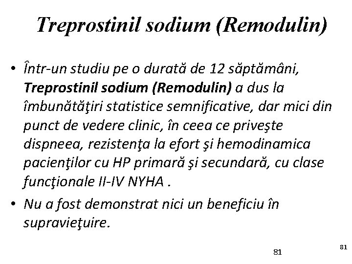 Treprostinil sodium (Remodulin) • Într-un studiu pe o durată de 12 săptămâni, Treprostinil sodium