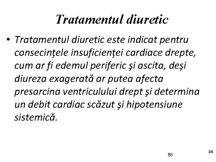 Tratamentul diuretic • Tratamentul diuretic este indicat pentru consecinţele insuficienţei cardiace drepte, cum ar