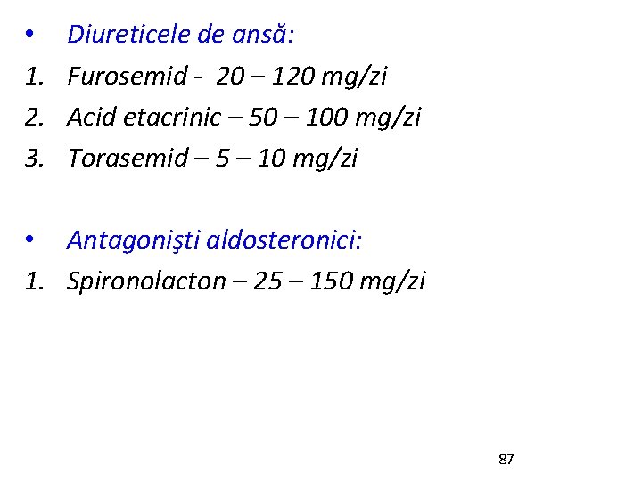  • 1. 2. 3. Diureticele de ansă: Furosemid - 20 – 120 mg/zi