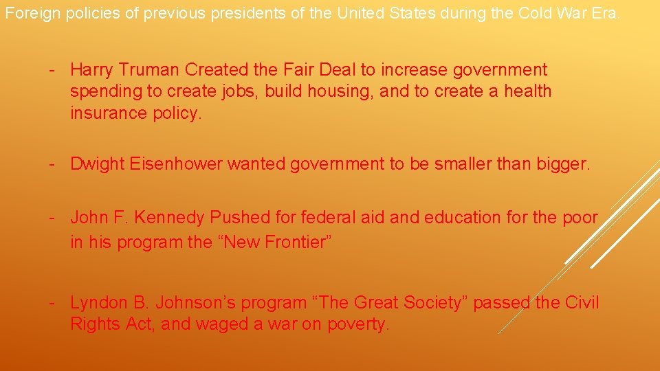 Foreign policies of previous presidents of the United States during the Cold War Era.