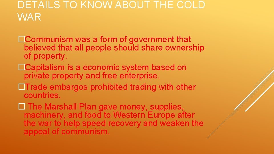 DETAILS TO KNOW ABOUT THE COLD WAR �Communism was a form of government that