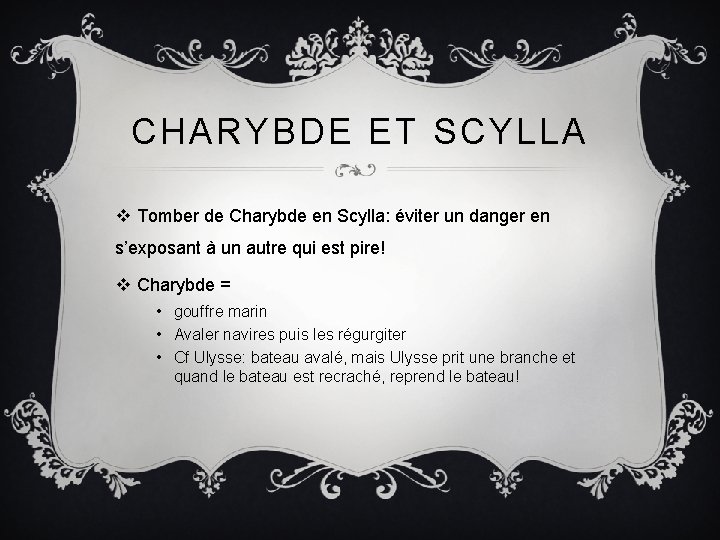 CHARYBDE ET SCYLLA v Tomber de Charybde en Scylla: éviter un danger en s’exposant