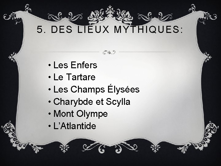 5. DES LIEUX MYTHIQUES: • Les Enfers • Le Tartare • Les Champs Élysées