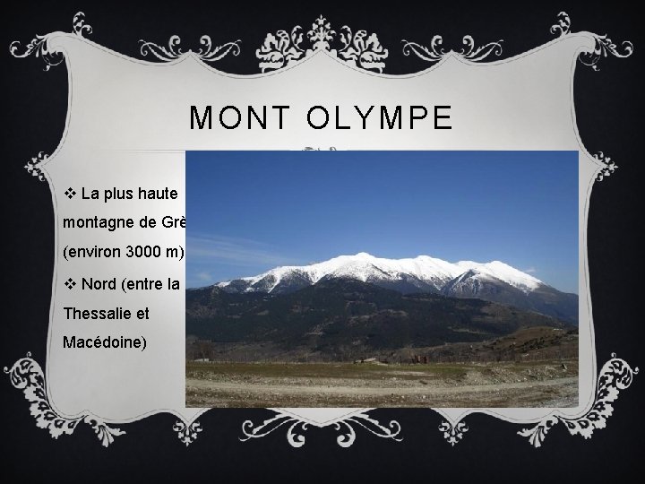 MONT OLYMPE v La plus haute montagne de Grèce (environ 3000 m) v Nord