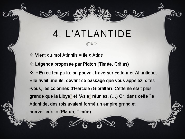 4. L’ATLANTIDE v Vient du mot Atlantis = île d’Atlas v Légende proposée par