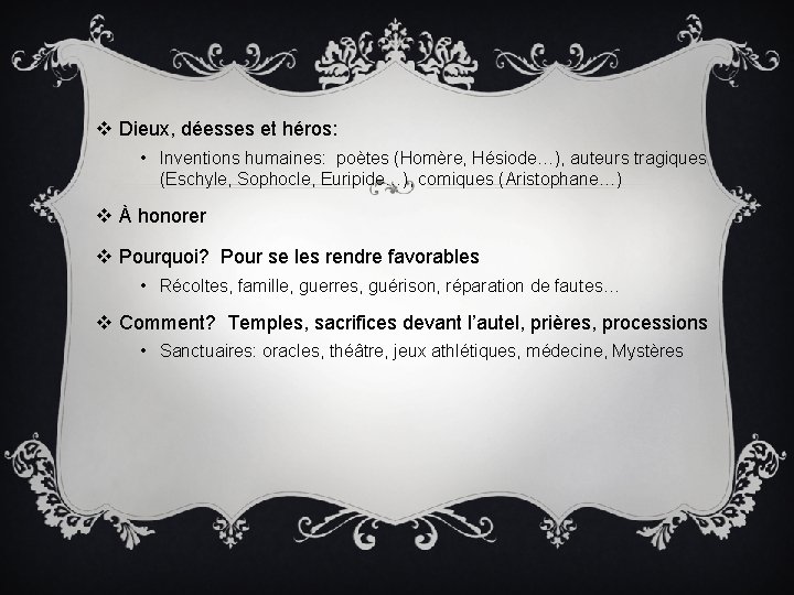 v Dieux, déesses et héros: • Inventions humaines: poètes (Homère, Hésiode…), auteurs tragiques (Eschyle,