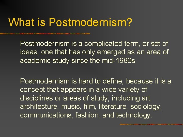 What is Postmodernism? Postmodernism is a complicated term, or set of ideas, one that