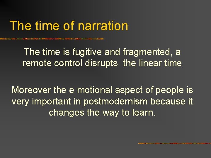 The time of narration The time is fugitive and fragmented, a remote control disrupts