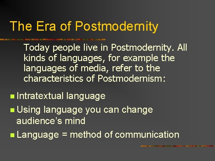 The Era of Postmodernity Today people live in Postmodernity. All kinds of languages, for