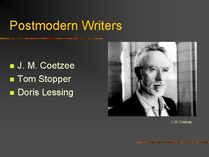 Postmodern Writers n n n J. M. Coetzee Tom Stopper Doris Lessing J. M.
