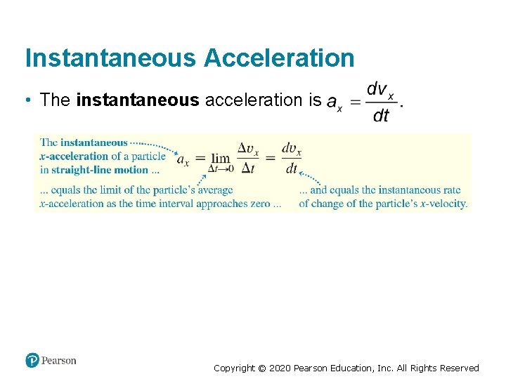 Instantaneous Acceleration • The instantaneous acceleration is Copyright © 2020 Pearson Education, Inc. All