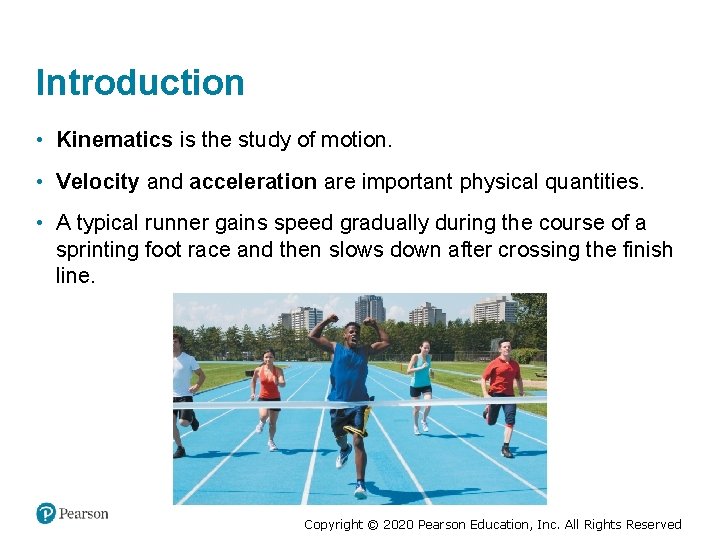 Introduction • Kinematics is the study of motion. • Velocity and acceleration are important