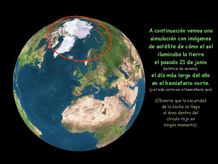 A continuación vemos una simulación con imágenes de satélite de cómo el sol iluminaba