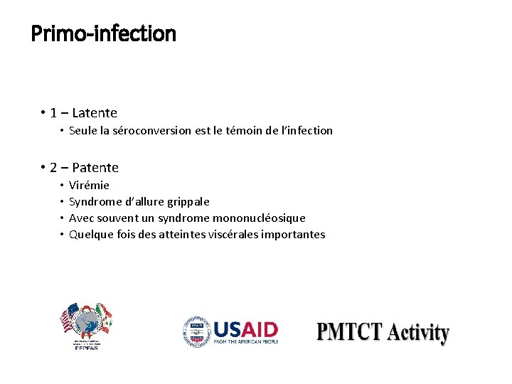 Primo-infection • 1 – Latente • Seule la séroconversion est le témoin de l’infection