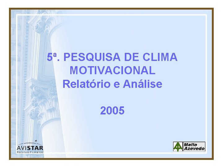 5ª. PESQUISA DE CLIMA MOTIVACIONAL Relatório e Análise 2005 