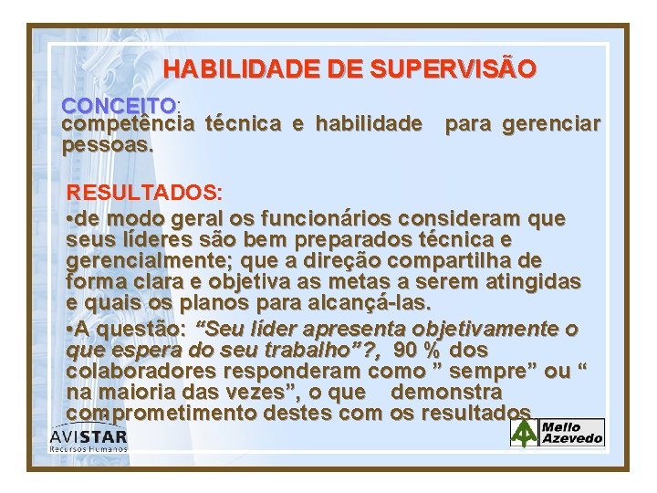 HABILIDADE DE SUPERVISÃO CONCEITO: CONCEITO competência técnica e habilidade para gerenciar pessoas. RESULTADOS: •