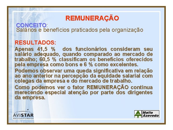 REMUNERAÇÃO CONCEITO: CONCEITO Salários e benefícios praticados pela organização RESULTADOS: Apenas 41, 5 %